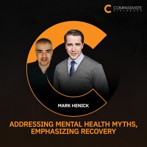 Mark Henick - Addressing Mental Health Myths, Emphasizing Recovery