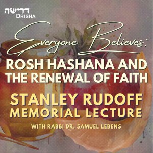 Everyone Believes: Rosh Hashana and the Renewal of Faith