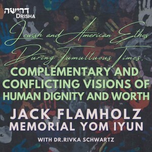 Jewish and American Ethos During Tumultuous Times: Complementary and Conflicting Visions of Human Dignity and Worth