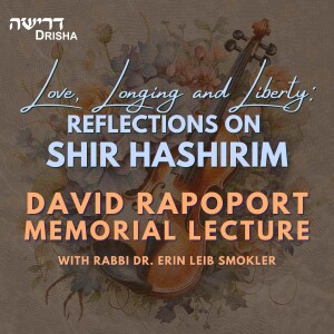 Love, Longing and Liberty: Reflections on Shir HaShirim