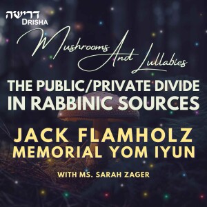 Mushrooms And Lullabies: The Public/Private Divide in Rabbinic Sources