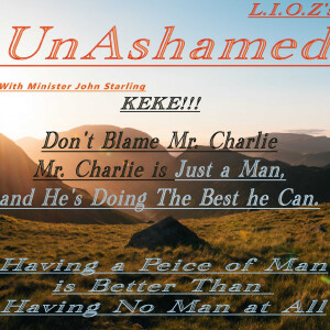 L.I.O.Z’s UnAshamed: KeKe Don’t Blame Mr. Charlie, Mr. Charlie is Just a Man