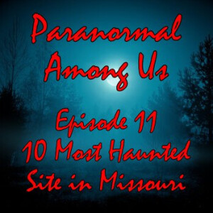 Episode 11 - 10 Most Haunted Sites in Missouri