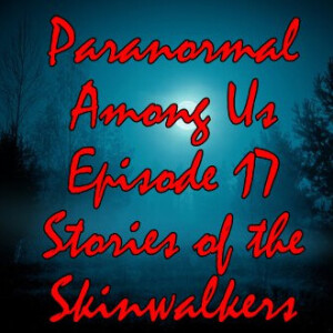 Episode 17 - Stories of the Skinwalkers