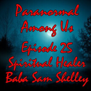 Episode 25 - Spiritual Healer Baba Sam Shelley