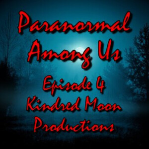 Episode 4 - Kindred Moon Paranormal