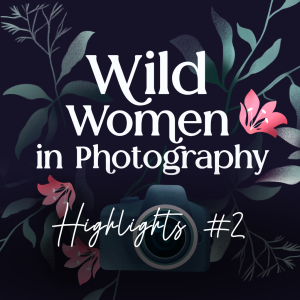 Episode 26: Women in Photography Highlights #2