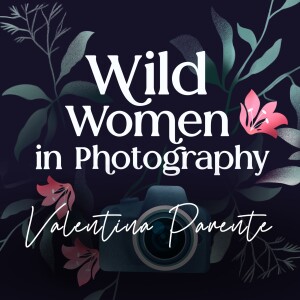 Episode 30: Visions in Photography with Valentina Parente