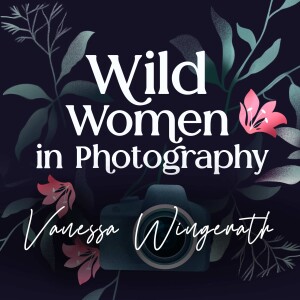 Episode 14: Embracing the Wild with Vanessa Wingerath