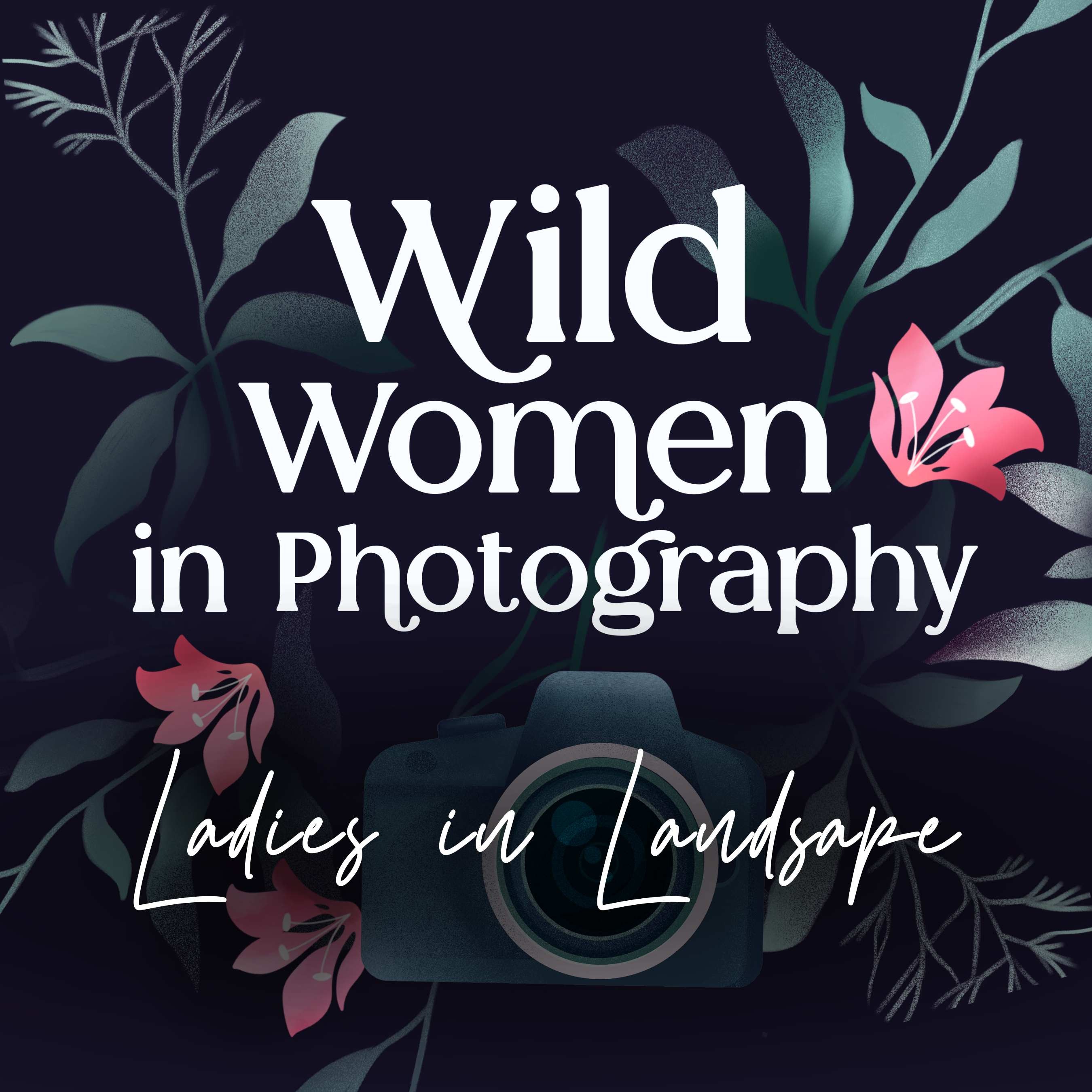 Episode 17: Women in the Wild - Ladies in Landscape Photography