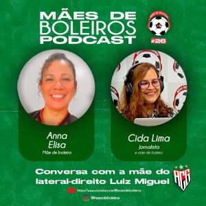 #26 Anna Elisa, mãe do lateral-direito Luiz Miguel, do Atlético Goianiense, conta que o filho nasceu com o DNA do esporte.