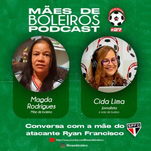 #27 Magda Rodrigues, mãe do atacante Ryan Francisco, do São Paulo FC, conta como o filho virou uma máquina de fazer gols.