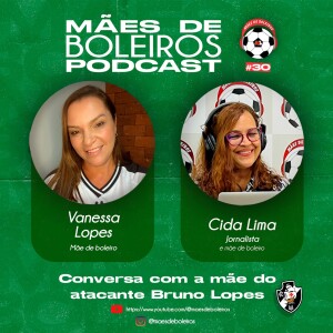#30 Vanessa Lopes, mãe do atacante Bruno Lopes, do Vasco da Gama, fala da estreia do filho no time principal.