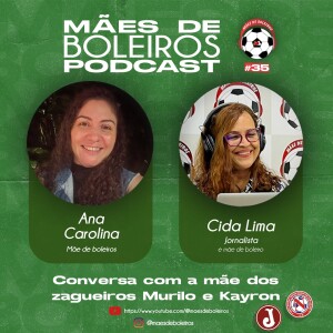 # 35 Carol, mãe dos zagueiros Kayron, que joga na China, e Murilo, ex-Juventus da Mooca, conta sobre o empenho e renúncias da família para realizar o sonho dos dois filhos.