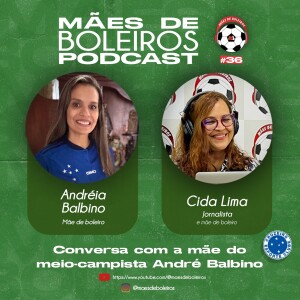 #36 Andréia Balbino conta como seu filho André Balbino virou um legítimo cria da Toca da Raposa.