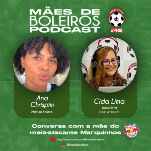 #45 Ana Chrispim, mãe do Marquinhos, meia-atacante do Red Bull Bragantino, fala das habilidades do filho com sua canhota afiada