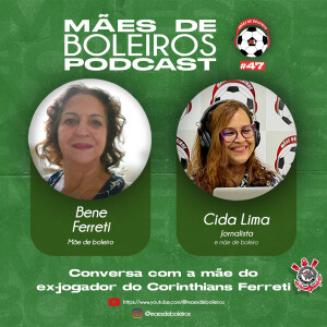 #47 Benê Ferreti, mãe do ex-jogador Ferreti, do Corinthians, fala sobre a trajetória do filho até chegar ao ramo da gastronomia e dos vinhos.