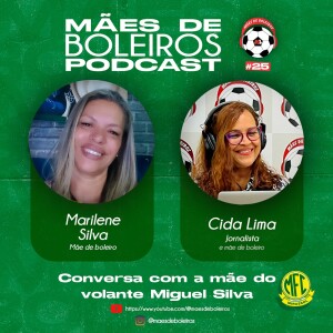 #25 Marilene Silva, mãe do volante Miguel Silva, do Mirassol/SP, fala da trajetória do filho e da fé inabalável que ele tem na busca do seu sonho.
