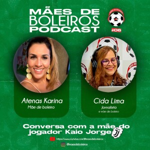 #06 Atenas Karina, mãe do jogador Kaio Jorge, da Juventus da Itália e ex-jogador do Santos conta como conseguiu levar o filho para um dos maiores times da Europa.