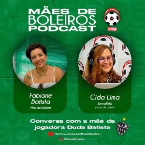 #19 Fabiane Batista, mãe da jogadora Duda Batista, do Atlético Mineiro, fala do talento da filha para o futebol.