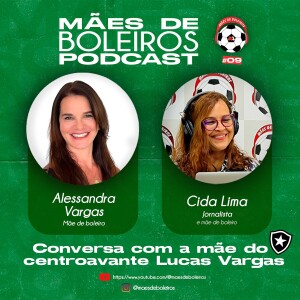#09 Alessandra Vargas, mãe do centroavante Lucas Vargas, do Botafogo/RJ, mostra como é complicado ser mãe de quem vive de gols.