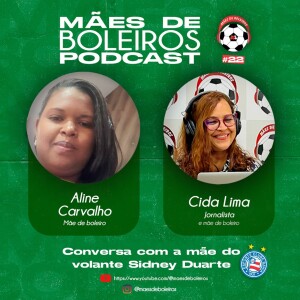 #22 Aline Carvalho, mãe do volante Sidney Duarte, do Bahia EC, conta a história do craque da Ilha de Maré!