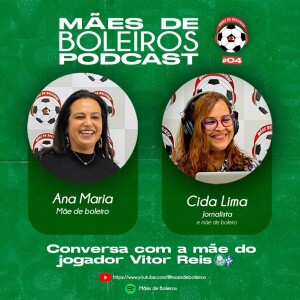 #04 Mãe de boleiro, Ana Maria conta como é ser mãe de um zagueiro que nasceu pra ser capitão.