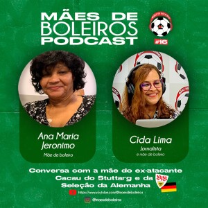 #16 Ana Maria, mãe do Cacau, ex-atacante do Stuttgart, conta como filho chegou na Seleção Alemã.