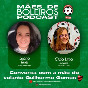 #13 Luana Ruel, mãe do volante do Flamengo/RJ, Guilherme Gomes, conta como é difícil viver longe do filho jogador.