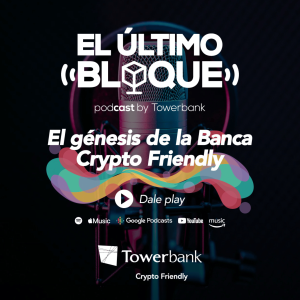 EP 01 El Génesis de la Banca Crypto Friendly