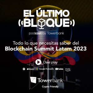 EP 02 Todo lo que necesitas saber del Blockchain Summit Latam 2023