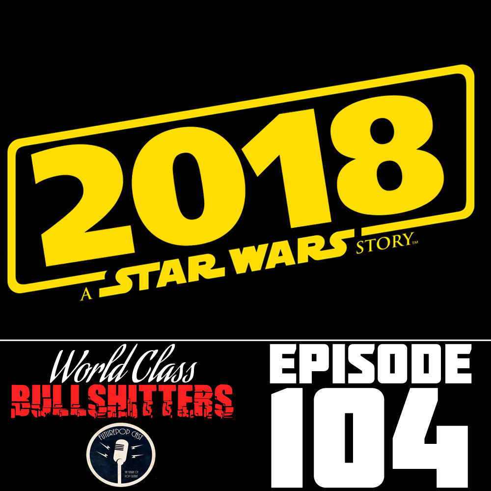 E104: 2018: A Star Wars Story