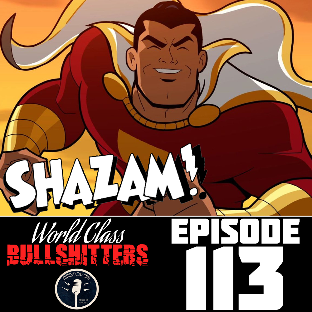 E113: Shazam Looks Like Shizit!