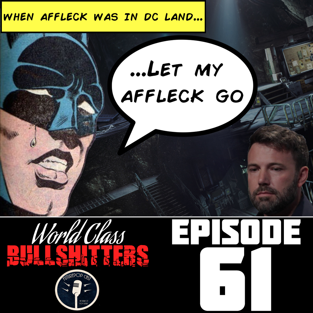 E61: Affleck Quits The Batman Like Joe Chill Quits His Parents.