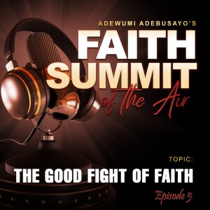 The Good Fight of Faith (ep 5)