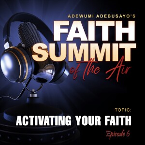 Activating your faith (episode 6)