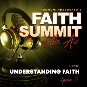 Understanding Faith (episode 9)