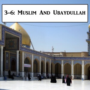 3-6: Muslim And Ubaydullah