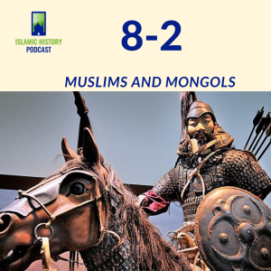 8-2: The Mughals Part 1 - Muslims and Mongols
