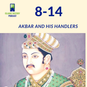 8-14: The Mughals Part 1 - Akbar and his Handlers