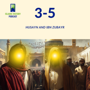 3-5: Husayn And Ibn Zubayr