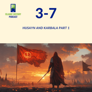 3-7: Husayn And Karbala Part 1