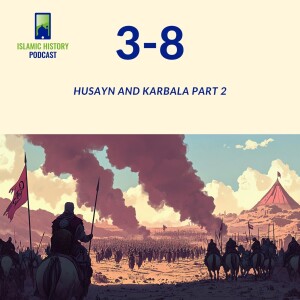 3-8: Husayn And Karbala Part 2