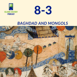 8-3: The Mughals Part 1 - Baghdad and Mongols