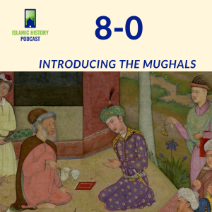 8-0: The Mughals Part 1 - Introduction