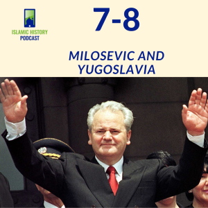 7-8: The Bosnia War - Milosevic and Yugoslavia