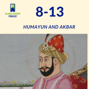 8-13: The Mughals Part 1 - Humayun and Akbar
