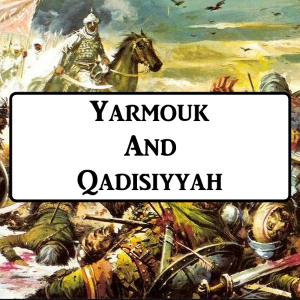 2-5: Yarmouk And Qadisiyyah