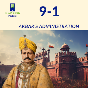 9-1: The Mughals Part 2 - Akbar’s Administration