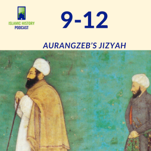 9-12: The Mughals Part 2 - Aurangzeb’s Jizyah